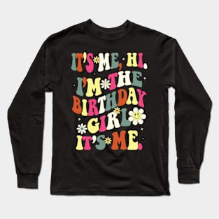 Its Me Hi Im The Birthday Girl Its Me Birthday Party T-Shirt Long Sleeve T-Shirt